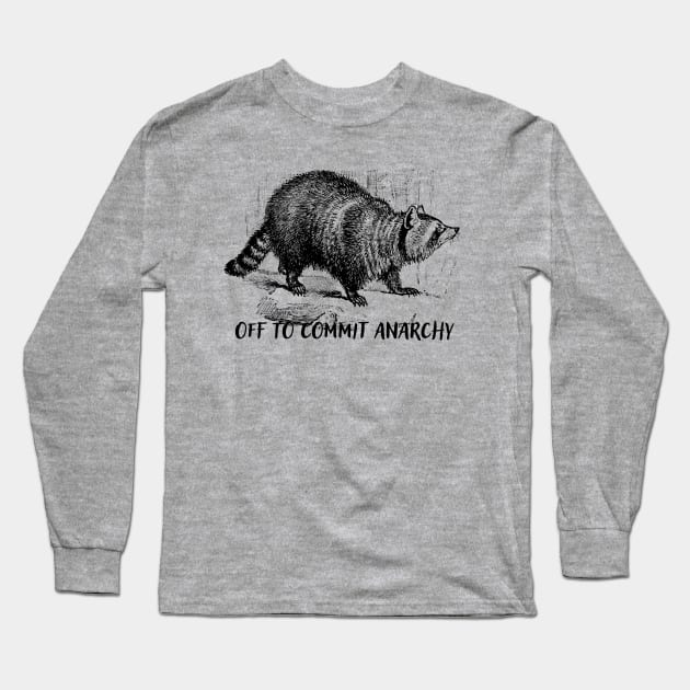 Off To Commit Anarchy Long Sleeve T-Shirt by Epic Byte